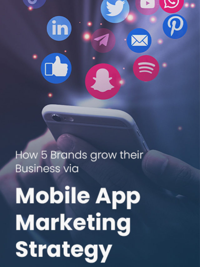 How 5 Brands grow their Business via Mobile App Marketing Strategy