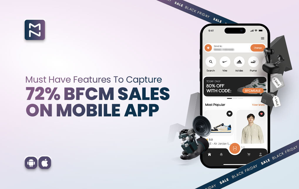 Maximize Your BFCM Sales: 7 Must Have Features to Capture 72% BFCM Sales On Mobile Apps