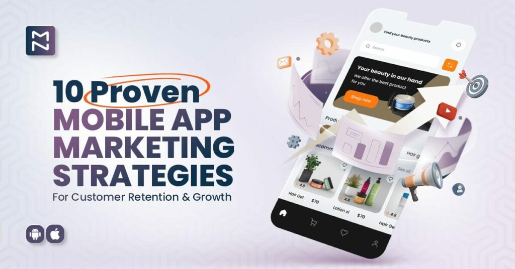 10 Game-Changing Mobile App Marketing Strategies For Growth and  Customer Retention