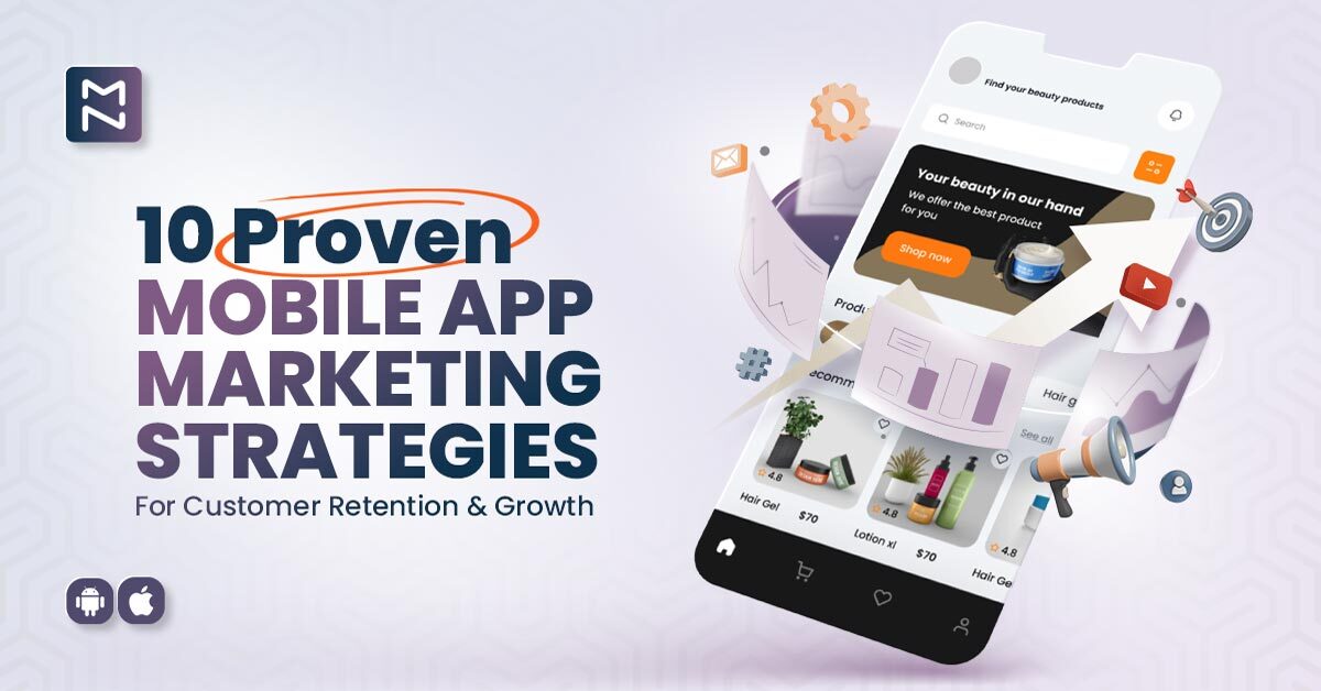 10 Game-Changing Mobile App Marketing Strategies For Growth and Customer Retention